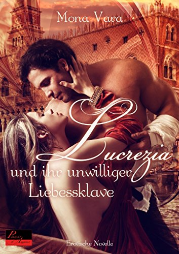 Lucrezia und ihr unwilliger Liebessklave Lucrezia und ihr unwilliger Liebessklave