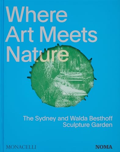 Where Art Meets Nature: The Sydney and Walda Besthoff Sculpture Garden von The Monacelli Press