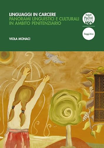 Linguaggi in carcere. Panorami linguistici e culturali in ambito penitenziario (Linguistica e dialettologia) von Pacini Editore