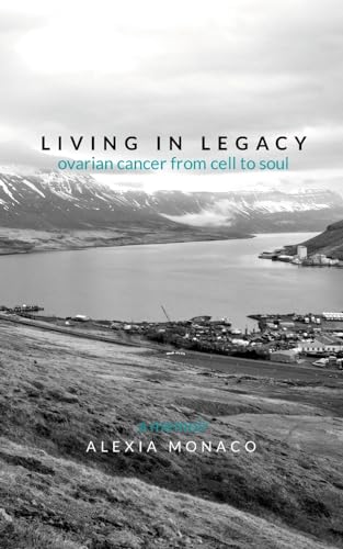Living in Legacy: ovarian cancer from cell to soul von Lulu
