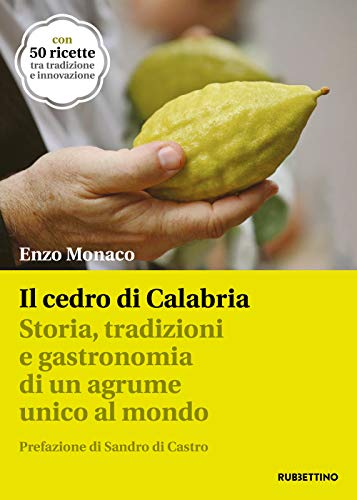 Il cedro di Calabria. Storia, tradizioni e gastronomia di un agrume unico al mondo. Con 50 ricette tra tradizione e innovazione von VARIA