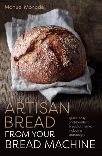 Artisan Bread from Your Bread Machine: Quick, Easy and Excellent Bread at Home, Including Sourdough (Head Start) von Palazzo Editions Ltd
