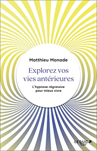 Explorez vos vies antérieures: L’hypnose régressive pour mieux vivre von LEDUC