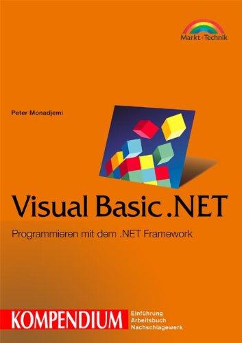 Visual Basic.NET - Kompendium . Programmieren mit dem .NET-Framework (Kompendium / Handbuch) von Markt+Technik