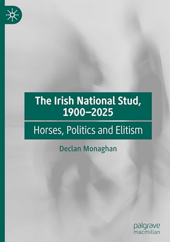 The Irish National Stud, 1900-2025: Horses, Politics and Elitism von Palgrave Macmillan