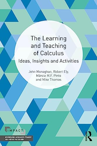 The Learning and Teaching of Calculus: Ideas, Insights and Activities (Impact: Interweaving Mathematics Pedagogy and Content for Teaching)