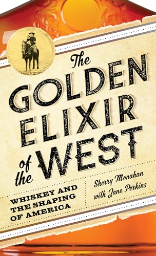 The Golden Elixir of the West: Whiskey and the Shaping of America von Two Dot Books