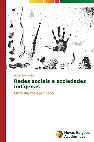 Redes sociais e sociedades indígenas: Entre dígitos e jenipapo von Novas Edicoes Academicas