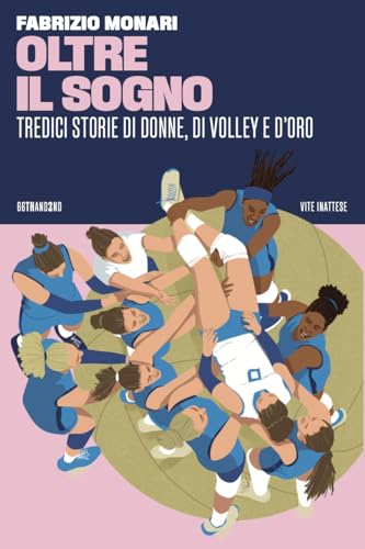 Oltre il sogno. Tredici storie di donne, di volley e d'oro (Vite inattese) von 66thand2nd
