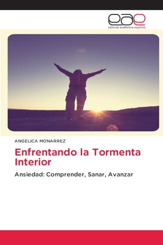 Enfrentando la Tormenta Interior: Ansiedad: Comprender, Sanar, Avanzar von Editorial Académica Española
