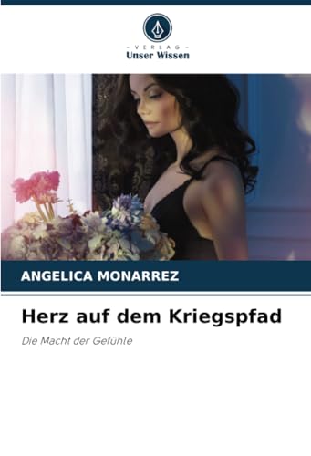 Herz auf dem Kriegspfad: Die Macht der Gefühle von Verlag Unser Wissen