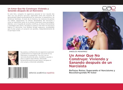 Un Amor Que No Construye: Viviendo y Sanando después de un Narcisista: Reflejos Rotos: Superando el Narcisismo y Reconstruyendo Mi Valor von Editorial Académica Española