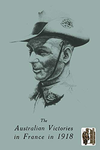 The Australian Victories in France in 1918