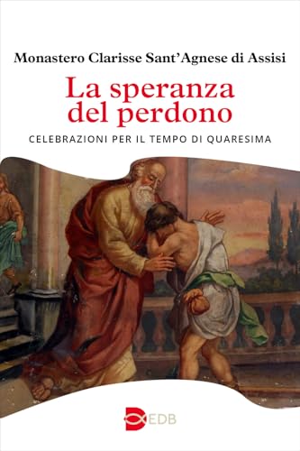 La speranza del perdono. Celebrazioni per il tempo di Quaresima (Liturgia viva) von EDB