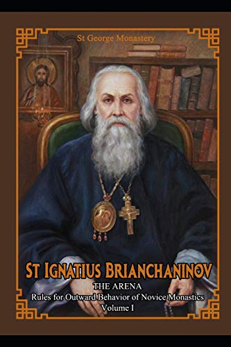 St Ignatius Brianchaninov: Volume 1 The Arena Rules for Outward Behavior of Novice Monastics von Independently Published