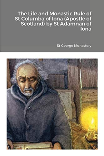 The Life and Monastic Rule of St Columba of Iona (Apostle of Scotland) by St Adamnan of Iona von Lulu