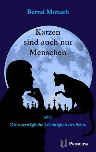 Katzen sind auch nur Menschen: Oder die unerträgliche Leichtigkeit des Seins