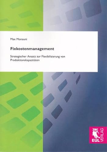 Fixkostenmanagement: Strategischer Ansatz zur Flexibilisierung von Produktionskapazitäten