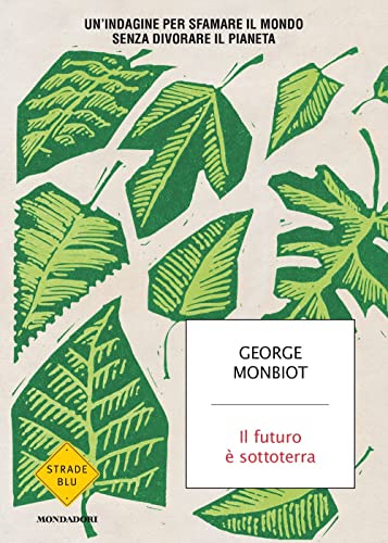 Il futuro è sottoterra. Un'indagine per sfamare il mondo senza divorare il pianeta (Strade blu) von Mondadori