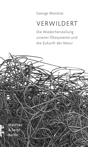 Verwildert: Die Wiederherstellung unserer Ökosysteme und die Zukunft der Natur