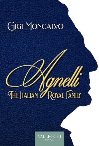 Agnelli. The italian royal family (Saggi) von Vallecchi Firenze