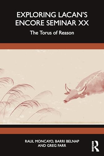 Exploring Lacan’s Encore Seminar XX: The Torus of Reason (Studying Lacan’s Encore Seminar, 20)