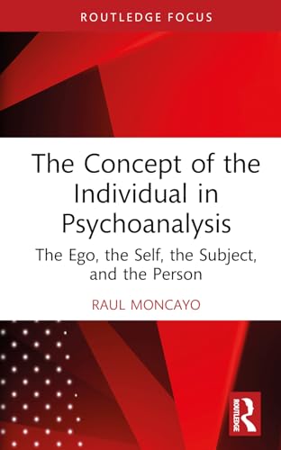 The Concept of the Individual in Psychoanalysis: The Ego, the Self, the Subject, and the Person (Routledge Focus on Mental Health) von Routledge