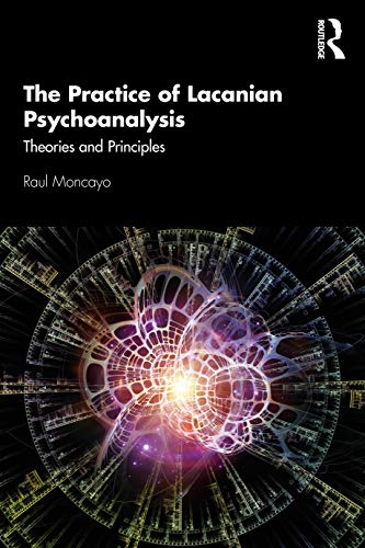 The Practice of Lacanian Psychoanalysis: Theories and Principles von Routledge