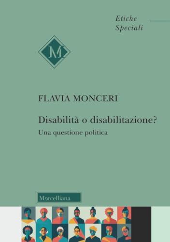 Disabilità o disabilitazione? Una questione politica (Etiche speciali) von Morcelliana