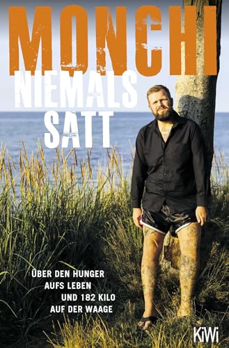 Niemals satt: Über den Hunger aufs Leben und 182 Kilo auf der Waage von Kiepenheuer & Witsch GmbH