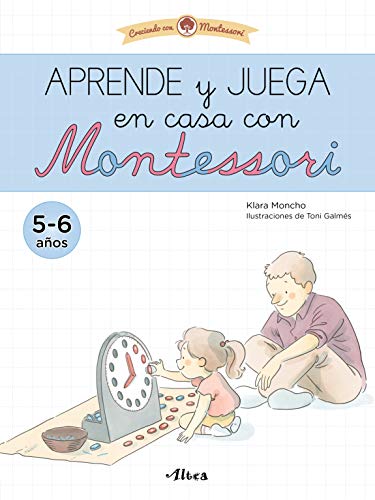 Creciendo con Montessori. Cuadernos de actividades - Aprende y juega en casa con Montessori (5-6 años): Cuaderno de actividades para reforzar el aprendizaje (Altea)