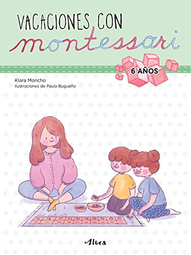 Creciendo con Montessori. Cuadernos de vacaciones - Vacaciones con Montessori (6 años): Cuaderno de actividades para niños y niñas de 6 años (Altea)