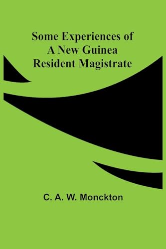 Some Experiences of a New Guinea Resident Magistrate von Alpha Edition