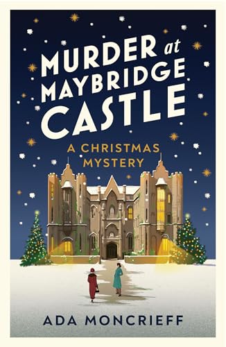 Murder at Maybridge Castle: The new murder mystery to escape with this winter from the 'modern rival to Agatha Christie' (A Christmas Mystery, 3)