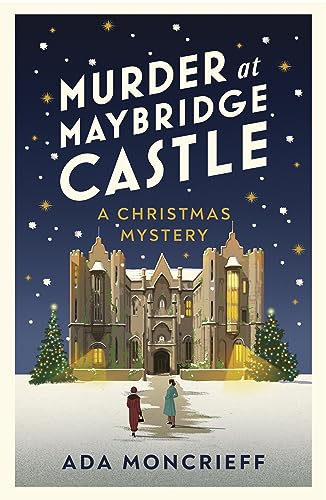 Murder at Maybridge Castle: The new murder mystery to escape with this winter from the 'modern rival to Agatha Christie' (A Christmas Mystery, 3)