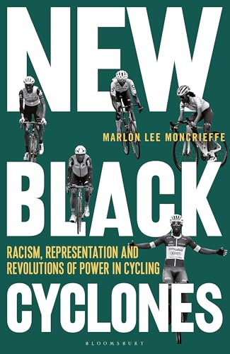 New Black Cyclones: Racism, Representation and Revolutions of Power in Cycling von Bloomsbury Sport