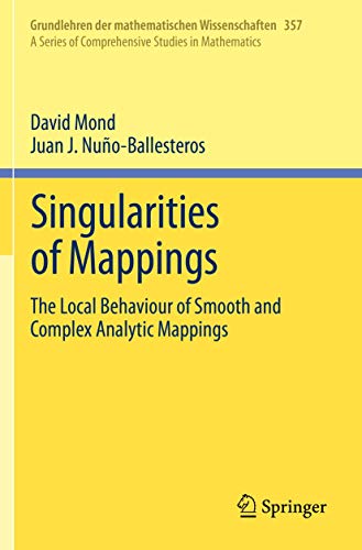 Singularities of Mappings: The Local Behaviour of Smooth and Complex Analytic Mappings (Grundlehren der mathematischen Wissenschaften, 357, Band 357) von Springer