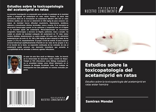 Estudios sobre la toxicopatología del acetamiprid en ratas: Estudios sobre la toxicopatología del acetamiprid en ratas wistar hembra von Ediciones Nuestro Conocimiento