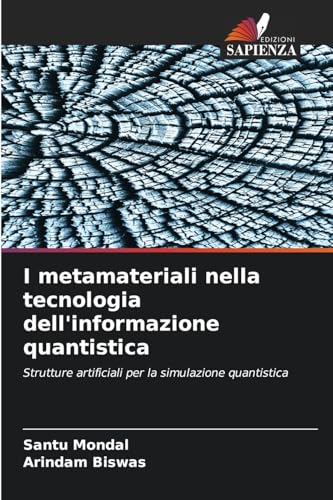 I metamateriali nella tecnologia dell'informazione quantistica: Strutture artificiali per la simulazione quantistica von Edizioni Sapienza