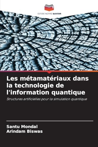 Les métamatériaux dans la technologie de l'information quantique: Structures artificielles pour la simulation quantique von Editions Notre Savoir