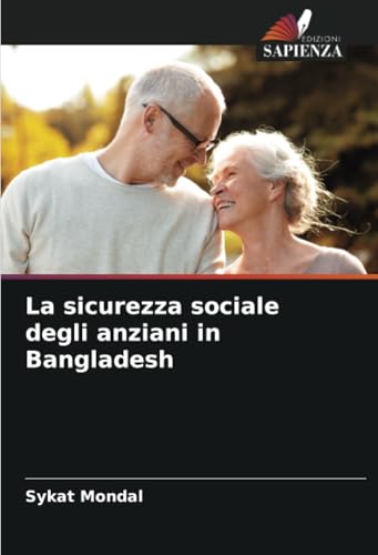 La sicurezza sociale degli anziani in Bangladesh von Edizioni Sapienza