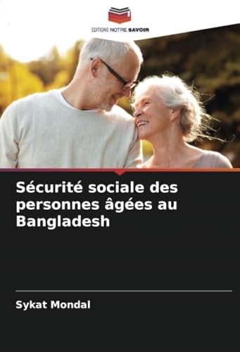 Sécurité sociale des personnes âgées au Bangladesh von Editions Notre Savoir