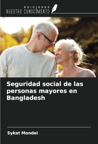 Seguridad social de las personas mayores en Bangladesh von Ediciones Nuestro Conocimiento