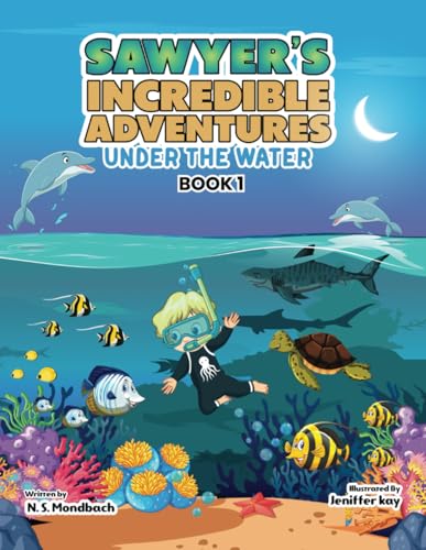 Sawyer's Incredible Adventures (Book 1 Under the Water) von Independently published