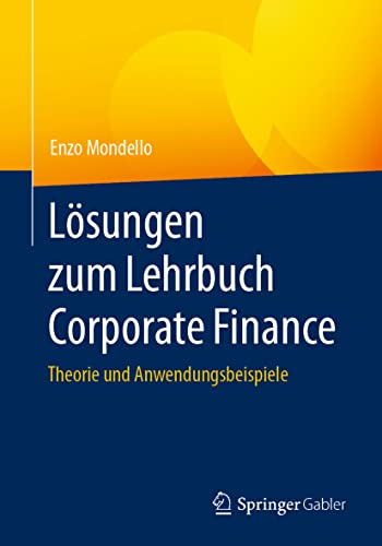 Lösungen zum Lehrbuch Corporate Finance: Theorie und Anwendungsbeispiele