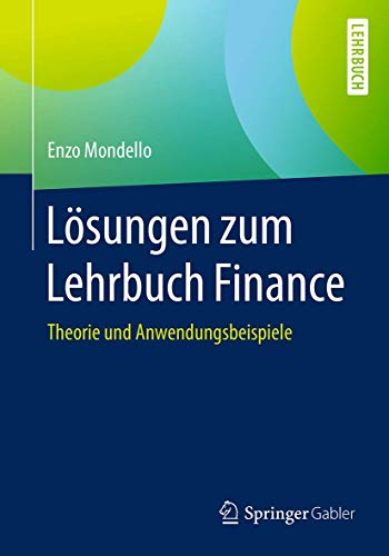 Lösungen zum Lehrbuch Finance: Theorie und Anwendungsbeispiele Lösungen zum Lehrbuch Finance: Theorie und Anwendungsbeispiele