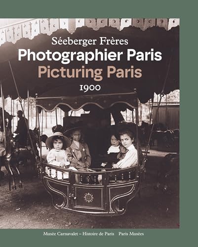 Séeberger frères. Photographier Paris 1900 / Picturing Paris 1900 von PARIS MUSEES