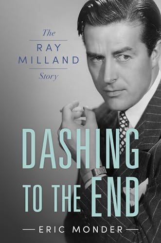 Dashing to the End: The Ray Milland Story (Hollywood Legends) von University Press of Mississippi