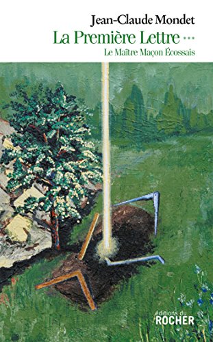 La Première Lettre, tome 3: Le Maître Maçon Ecossais von Editions du Rocher