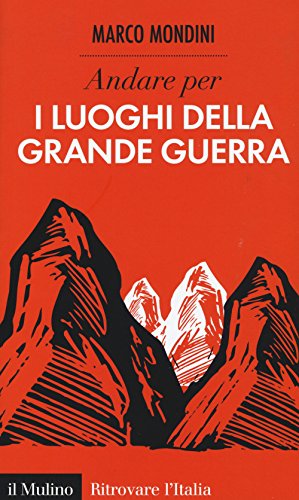 Andare per i luoghi della grande guerra (Ritrovare l'Italia) von Il Mulino